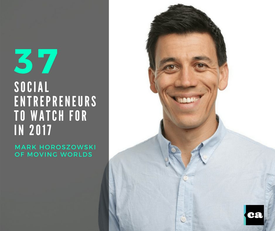 Mark Horoszowski Moving Worlds Social Entrepreneurs Mark Horoszowski Moving Worlds Social Entrepreneurs